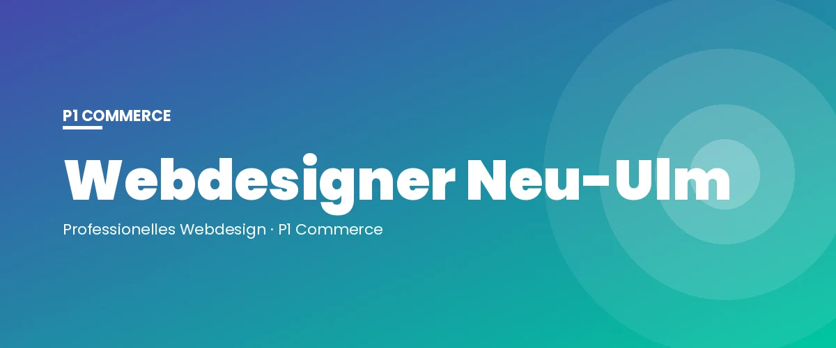 Webdesigner Neu-Ulm – P1 Commerce Webagentur